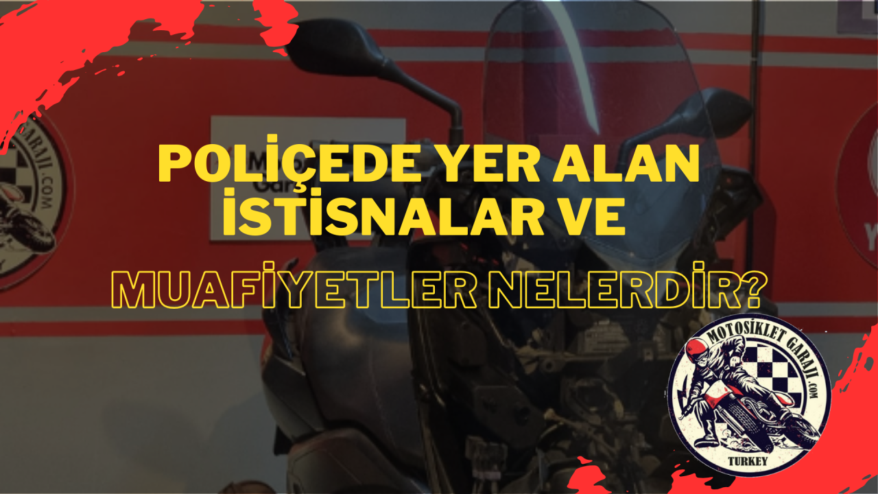 Poliçede yer alan istisnalar ve muafiyetler nelerdir?