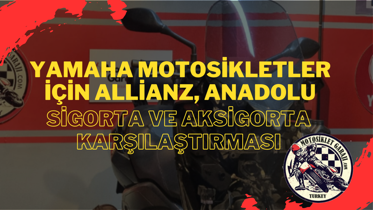 Yamaha Motosikletler İçin Allianz, Anadolu Sigorta ve Aksigorta Karşılaştırması