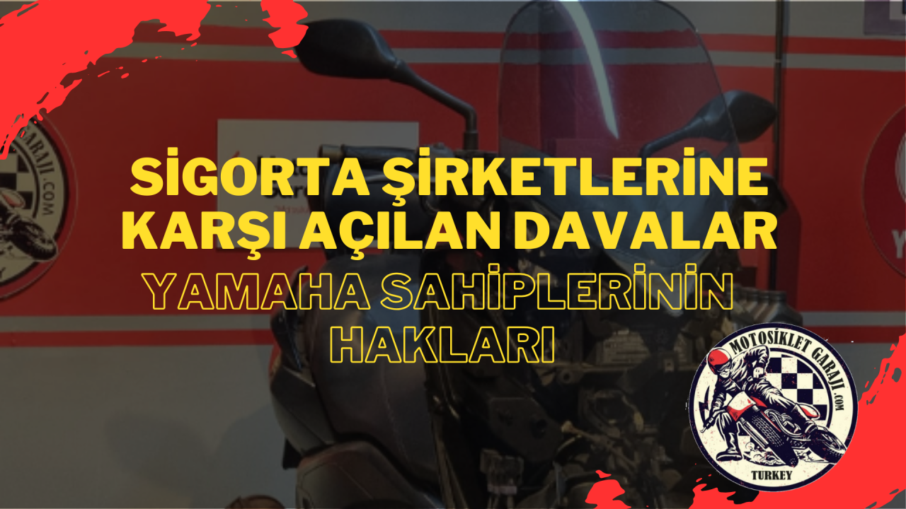 Sigorta Şirketlerine Karşı Açılan Davalar: Yamaha Motosiklet Sahiplerinin Hakları