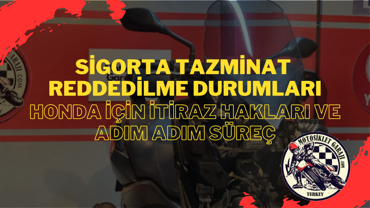 Sigorta Tazminat Reddedilme Durumları: Honda Motosiklet İçin İtiraz Hakları ve Adım Adım Süreç