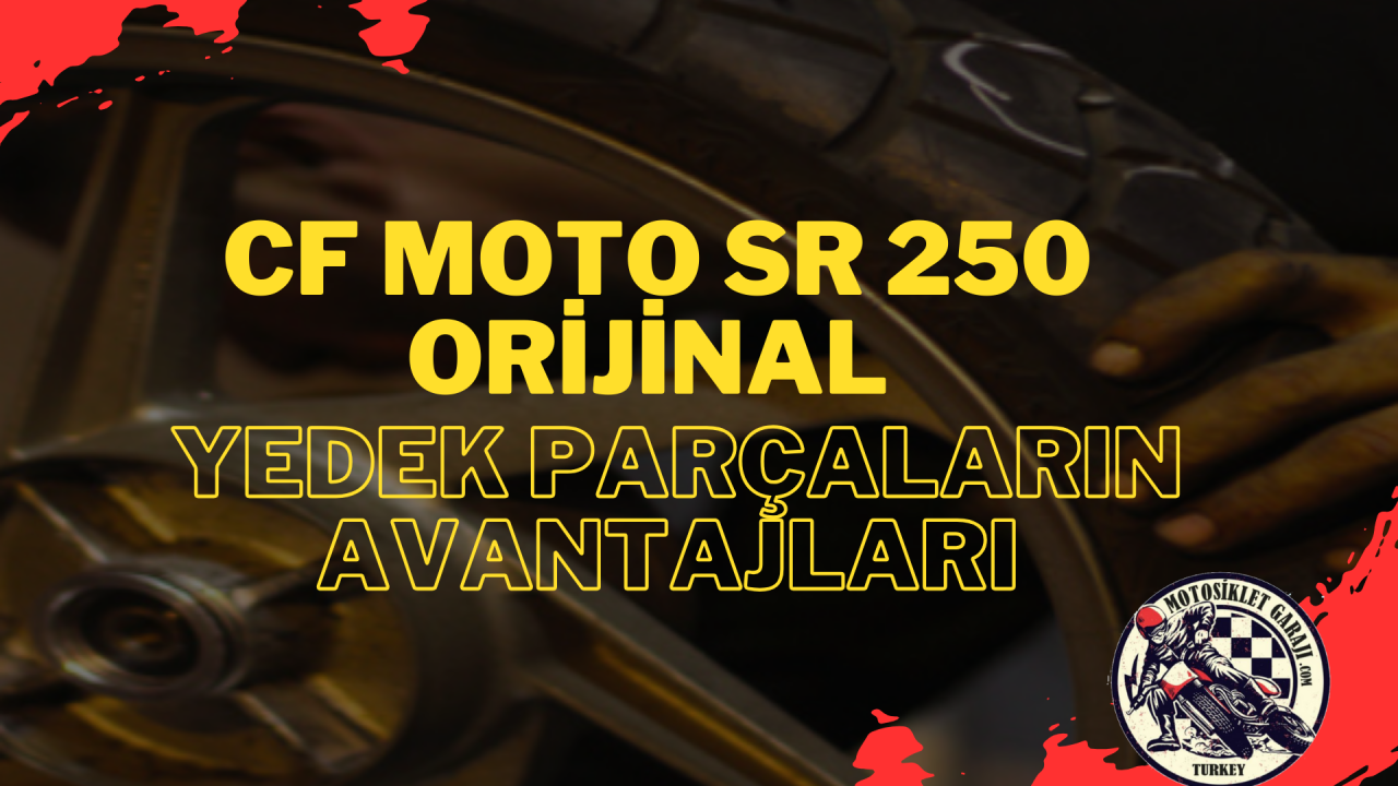 CF Moto SR 250 İçin Orijinal Yedek Parçaların Avantajları